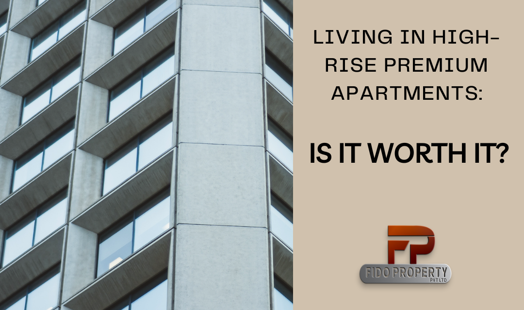 Living in High-Rise Premium Apartments: Is it Worth It?